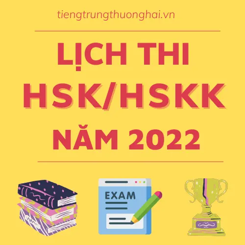 Lịch thi HSK, HSKK 2022 mới nhất